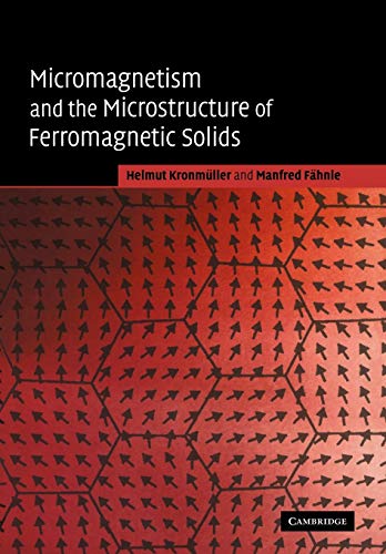 Micromagnetism and the Microstructure of Ferromagnetic Solids (Cambridge Studies in Magnetism)