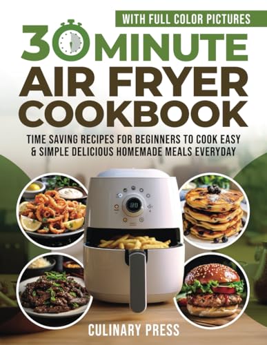 30 Minute Air Fryer Cookbook With Full Color Pictures: Time...