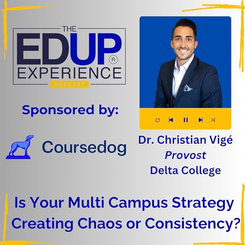 Is Your Multi Campus Strategy Creating Chaos or Consistency? - with Dr. Christian Vig&eacute;, Provost, Delta College