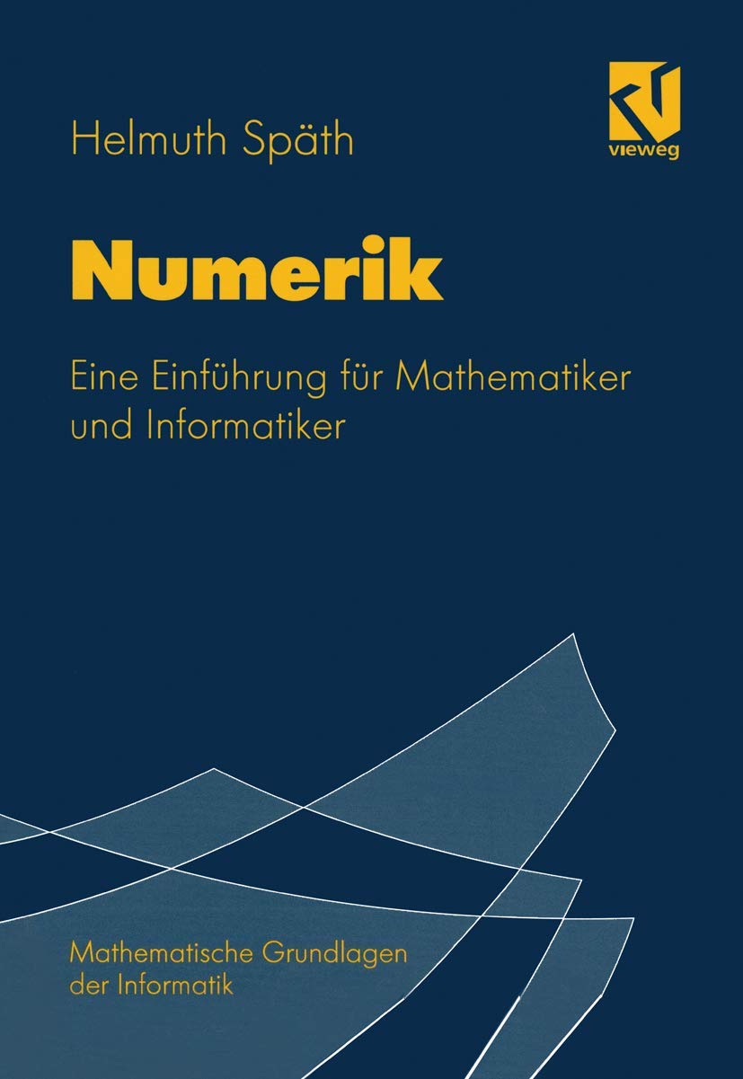 Numerik: Eine Einführung für Mathematiker und Informatiker (Mathematische Grundlagen der Informatik)