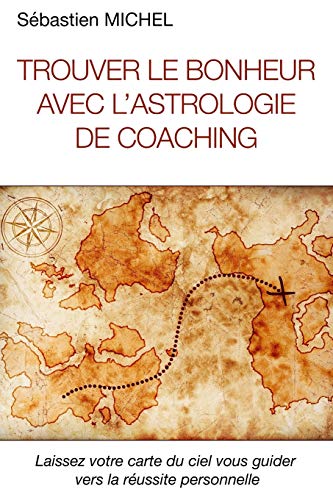 Trouver le bonheur avec l'astrologie de coaching: Interpréter la carte du ciel de naissance Francais PDF