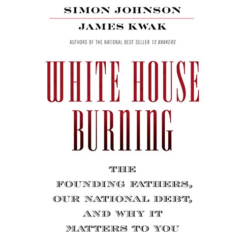 James Kwak, Simon Johnson presents White House Burning