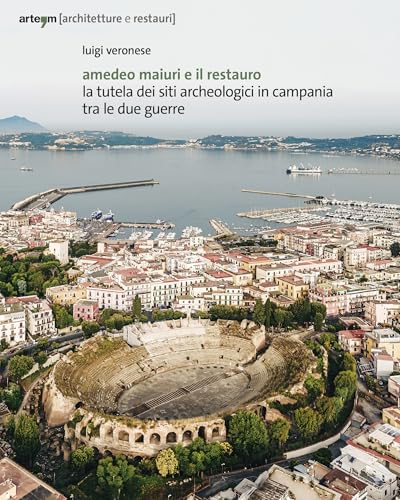 Amedeo Maiuri e il restauro. La tutela dei siti archeologici in Campania tra le due guerre