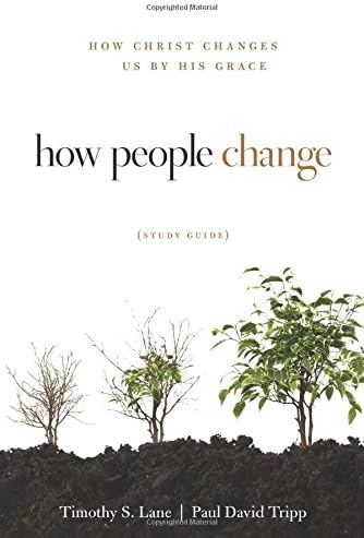 How People Change Study Guide: How Christ Changes Us by His Grace (Changing Hearts, Changing Lives)