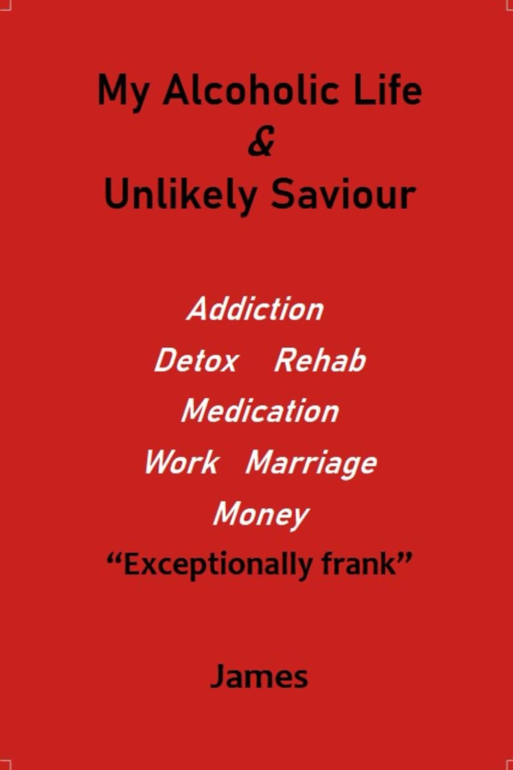 My Alcoholic Life & Unlikely Saviour