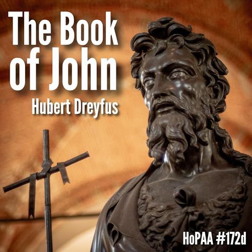 Page de couverture de The Gospel According to John: Hubert Dreyfus on the Logos, the Trinity, and the Ontological Transformations of Christianity (HoPAA #172d)