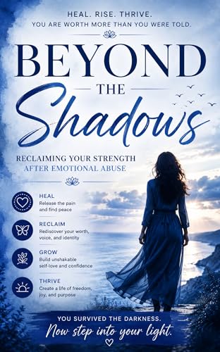 Beyond the Shadows: Reclaiming Your Strength After Emotional Abuse