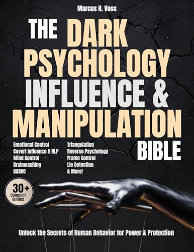 The Dark Psychology, Influence & Manipulation Bible: Unlock...