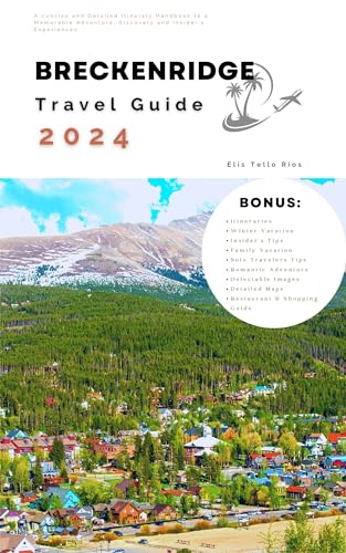 Breckenridge Travel Guide 2024: A concise and Detailed Itinerary Handbook to a Memorable Adventure, Discovery and Insider's Experiences (Travel well)