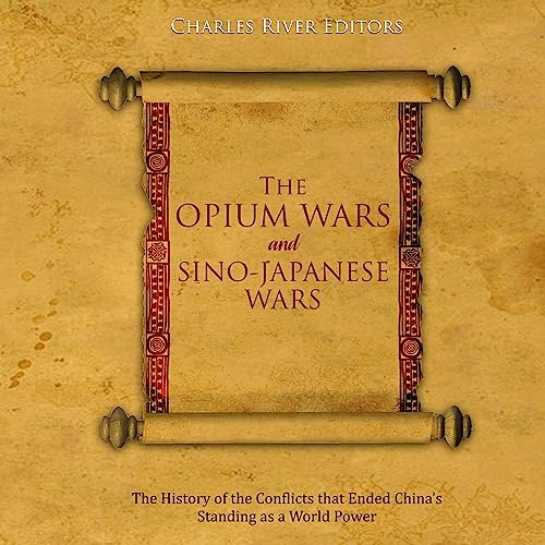 The Opium Wars and Sino-Japanese Wars by Charles River Editors episode artwork