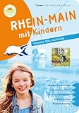 Rhein-Main mit Kindern: Vielseitig. Wild. Nachhaltig. (Freizeiführer mit Kindern)
