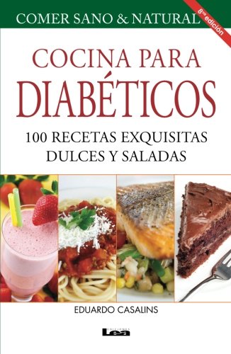 Cocina para diabéticos 8° ed: 100 recetas exquisitas dulces y saladas
