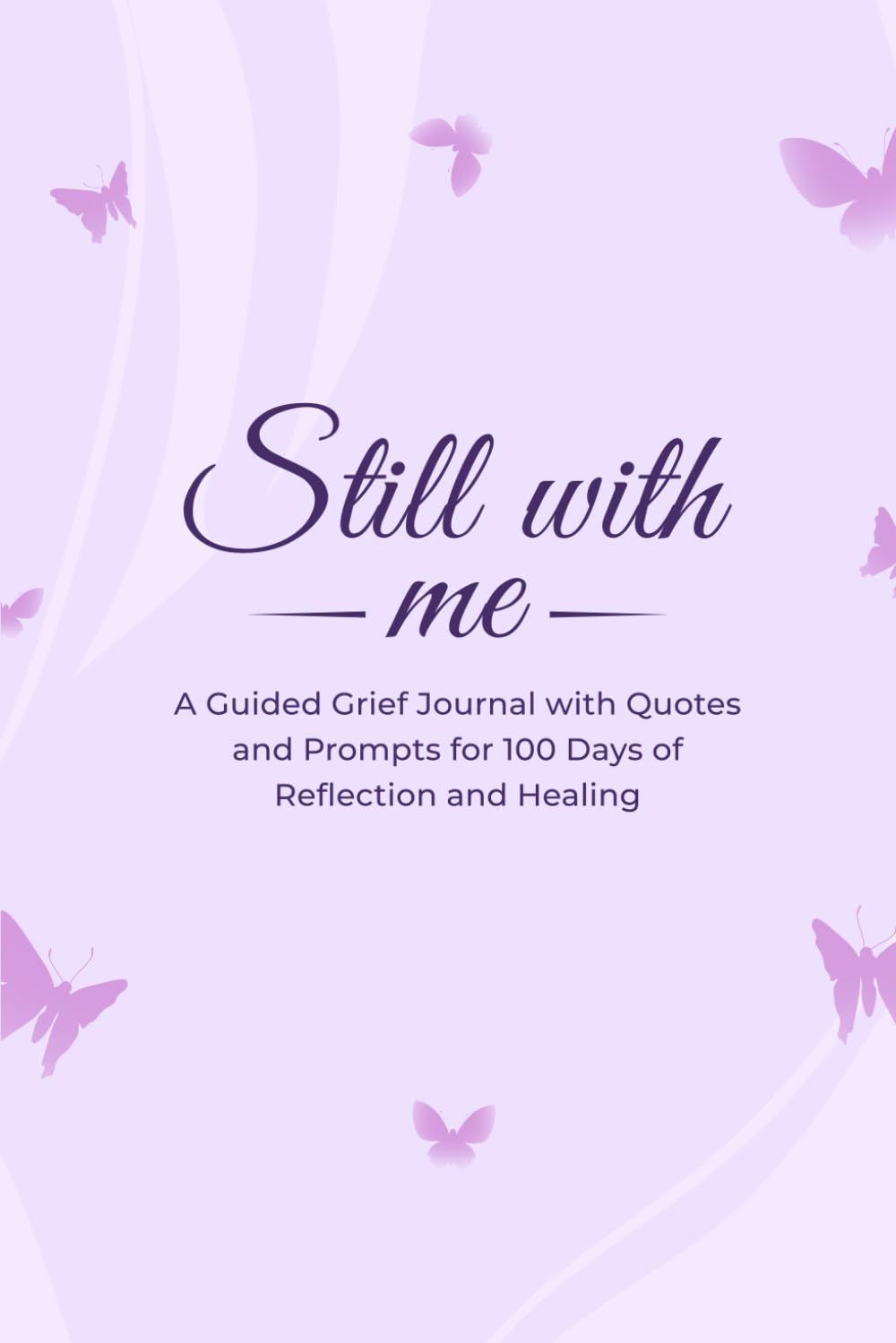 Still With Me: A Guided Grief Journal for Healing, Reflection & Emotional Release | 100 Days of Quotes and Prompts to Remember, Process Loss & Move Forward