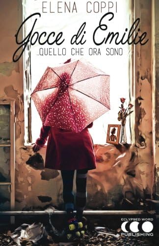 Gocce di Emilie: Quello che ora Sono