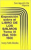  Exposición sobre el LIBRO DE LOS SALMOS Tomo III (Sal. 103-150)