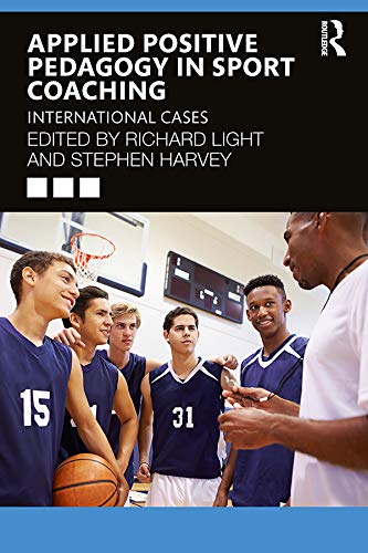 Applied Positive Pedagogy in Sport Coaching: International Cases      1st Edition, Kindle Edition