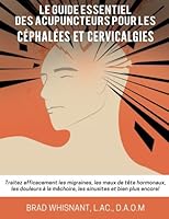 LE Guide Essentiel Des Acupuncteurs Pour Les Cephalees et Cervicalgies 1984207423 Book Cover