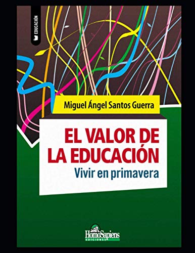 El valor de la educación: Vivir en primavera (Miguel Ángel Santos Guerra) (Spanish Edition)