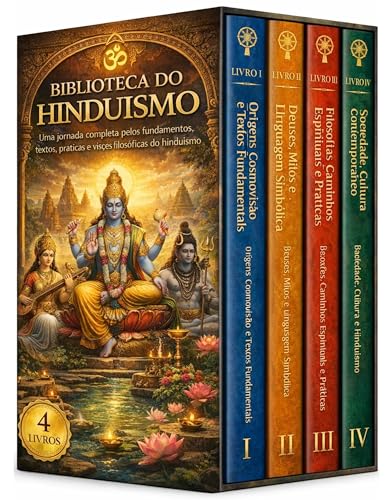 Biblioteca do Hinduísmo - 4 Livros - Dos Vedas ao Bhagavad Gita: a sabedoria espiritual do hinduísmo: Uma jornada completa pelos fundamentos, textos e práticas