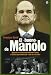 El bueno de Manolo : biografía no autorizada de Manuel Chaves, el último superviviente del 
