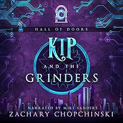 Kip and the Grinders: A Cyberpunk Tale with a Snarky Anti-hero Audiolibro Por Zachary Chopchinski arte de portada