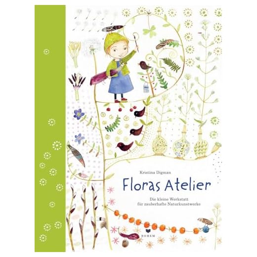 Floras Atelier: Die kleine Werkstatt für zauberhafte Naturkunstwerke