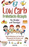 lowa kinderschuhe 38  67 LOW CARB FRÜHSTÜCKS-REZEPTE FÜR KINDER UND TEENAGER: Gesund Abnehmen mit Low Carb – Übergewicht bei Kindern und Jugendlichen bekämpfen