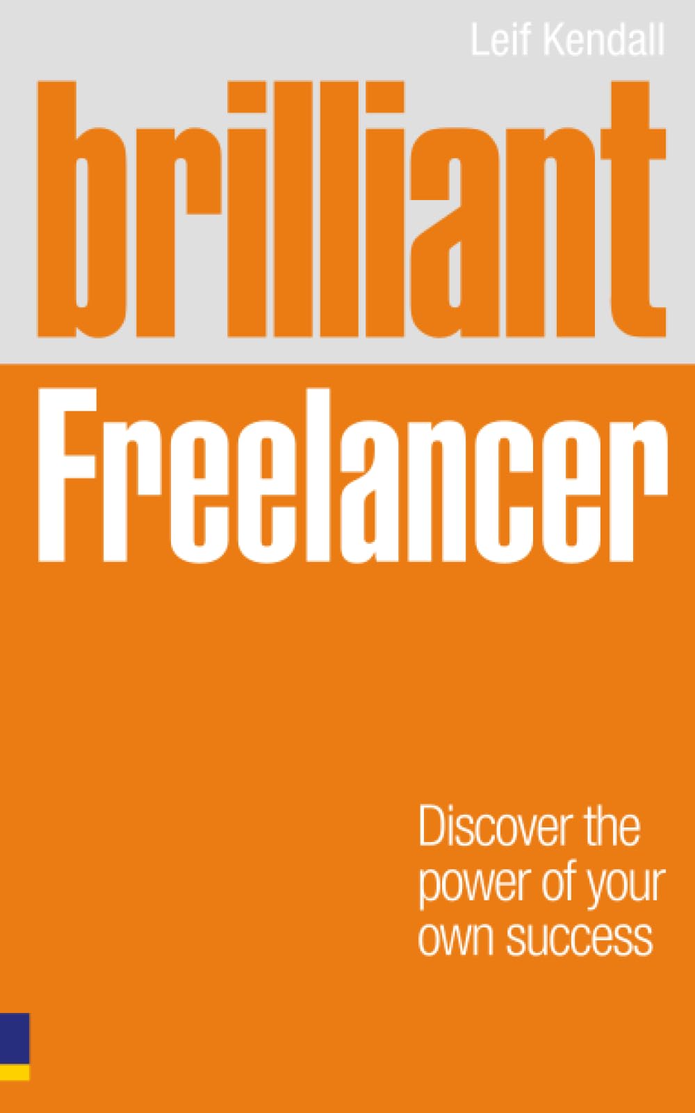 Brilliant Freelancer: Discover the power of your own success (Freelance/Freelancing) (Brilliant Business)