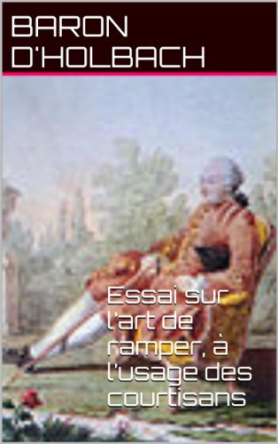 Essai sur l’art de ramper, à l’usage des courtisans Essai sur l’art de ramper, à l’usage des courtisans