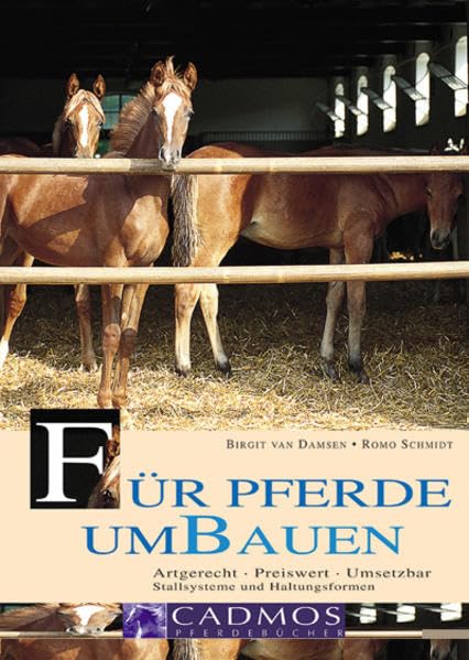 Für Pferde umbauen: Artgerecht - Preiswert - Umsetzbar. Stallsysteme und Haltungsformen (Cadmos Pferdebuch)