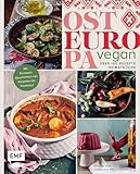 Osteuropa vegan: Über 80 Rezepte Heimatküche | Mit Fernweh-Gerichten von Karpaten bis Kaukasus
