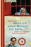 Wenn ich einen Wunsch frei hätte...: Kinder aus Israel und Palästina erzählen - Deborah Ellis Daniela Kulot Übersetzer: Birgit Schmitz 