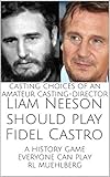 liam neeson movies on netflix  Liam Neeson should play Fidel Castro: CASTING CHOICES of an AMATEUR CASTING-DIRECTOR / A history game everyone can play (English Edition)
