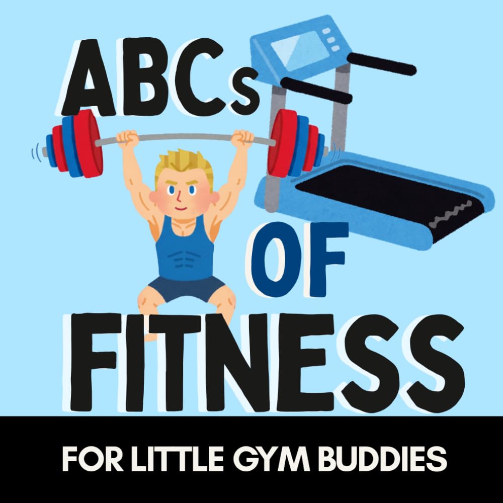 ABCs of Fitness: A Fun Alphabet Book for Little Gym Buddies and Tiny Trainers (Alphabet Explorers)