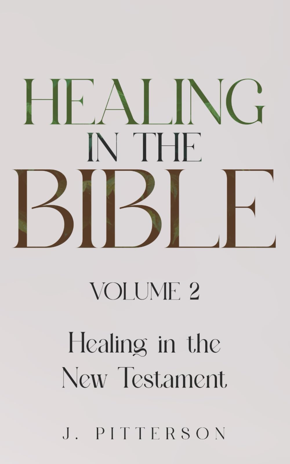 Healing in the Bible: Volume 2: Healing in the New Testament - Biblical Healing: Finding Wholeness and Restoration Through Faith in Christ (All in the Bible)