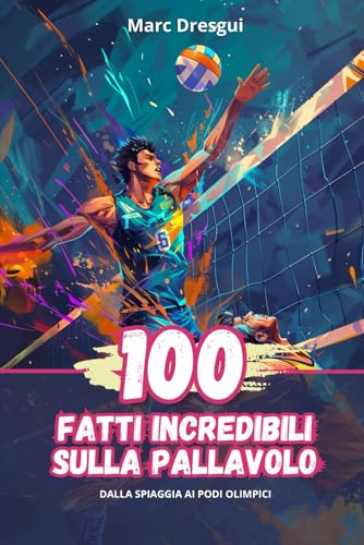 100 Fatti Incredibili sulla Pallavolo: Dalla Spiaggia ai Podi Olimp