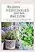 Produktbild Des plantes médicinales pour mon balcon: Les cultiver sur une terasse, un balcon, un rebord de fenêtre..., les conserver, les utiliser
