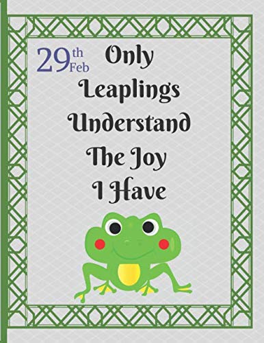 Only Leaplings Understand The Joy I Have: Birthday Gift For Leapsters Blank Ruled College Notebook To Celebrate Leap Year 29th February Special Day Real Birthday For Notes Personal use