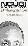 Decolonising the Mind: The Politics of Language in African Literature (Studies in African Literature (Paperback))