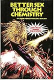 Better Sex Through Chemistry: A Guide to the New Prosexual Drugs & Nutrients
