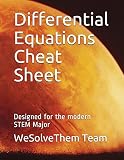 Differential Equations Cheat Sheet: Designed for the modern STEM Major (WeSolveThem's Cheat Sheets for College STEM Majors)