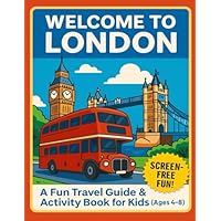 Welcome to London: A Fun Travel Guide & Activity Book for Kids (Ages 4-8)