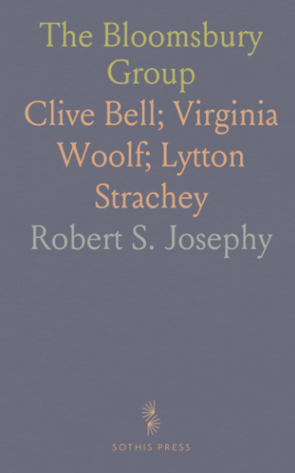 The Bloomsbury Group: Clive Bell; Virginia Woolf; Lytton Strachey