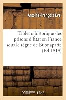 Tableau Historique Des Prisons D'A0/00tat En France Sous Le Ra]gne de Buonaparte 2012999506 Book Cover