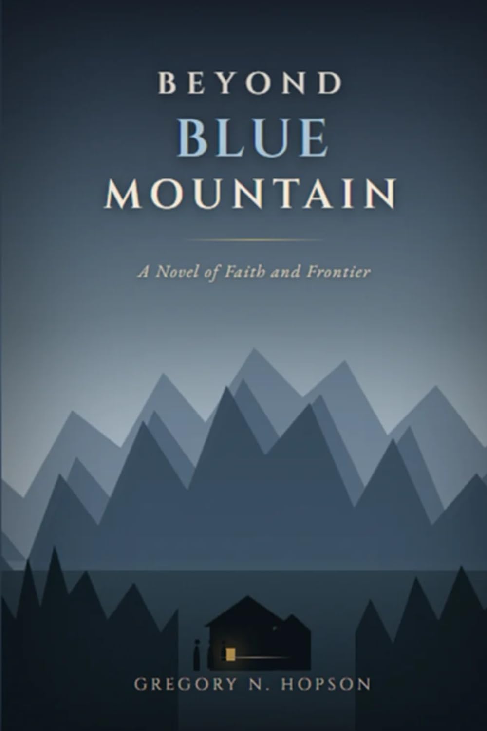 BEYOND BLUE MOUNTAIN: A Novel of Faith and Frontier