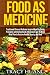 Food As Medicine: Traditional Chinese Medicine-Inspired Healthy Eating Principles with Action Guide, Worksheet, and 10-Week Meal Plan to Restore Health, Beauty, and Mind