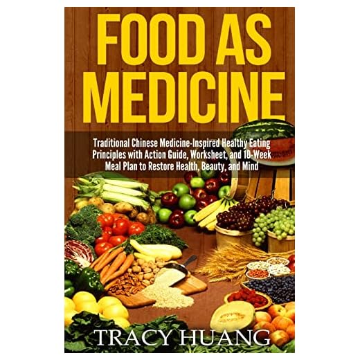 food as medicine: traditional chinese medicine-inspired healthy eating principles with action guide, worksheet, and 10-week meal plan to restore health, beauty, and mind