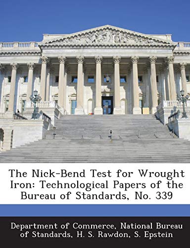 The Nick-Bend Test for Wrought Iron: Technological Papers of the Bureau of Standards, No. 339