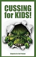 Cussing for Kids: Etiquette for the Profane 197002237X Book Cover