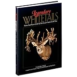 Legendary Whitetails: Stories and Photos of 40 of the Greatest Bucks of All Time